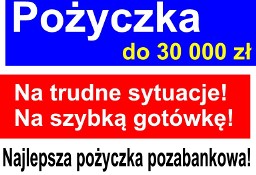 Pożyczka do 30 000 zł - Ratunek na trudne sytuacje!   (pz)