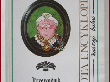 Złota encyklopedia naszej babci - Przewodnik praktyczny/receptury/gospodarstwo-1