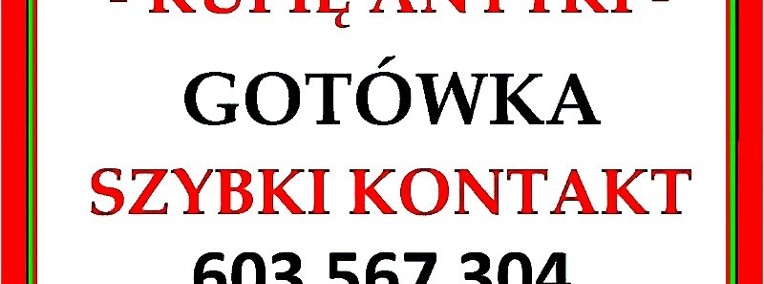 CAŁA Polska - KUPIĘ ANTYKI / STAROCIE - SKUP ANTYKÓW - GOTÓWKA / ZADZWOŃ ! -1