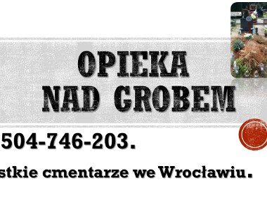Sprzątanie grobów, grobu, tel.  Cmentarz Wrocław, opieka nad grobem-1