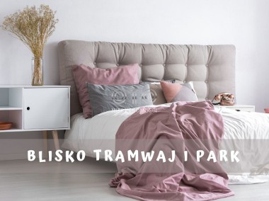 Idealna lokalizacja! Przy parku! Blisko tramwaj-1