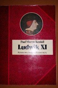 Ludwik XI Europa w sieci-Paul Murray Kendall.Biografie sławnych ludzi.-2