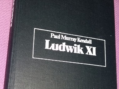 Ludwik XI Europa w sieci-Paul Murray Kendall.Biografie sławnych ludzi.-1