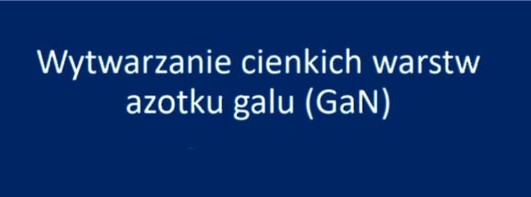 "Wytwarzanie cienkich warstw ﻿ azotku galu (GaN)-1