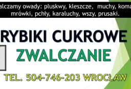 Rybiki cukrowe Wrocław, tel. Wrocław, zwalczenie, skuteczny środek, dezynfekcja