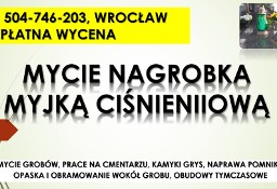 Mycie nagrobka myjką ciśnieniową, tel. Wrocław, pomnika karcherem, pomnika, cena