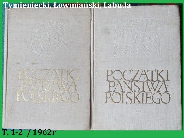 Początki państwa polskiego / Tymieniecki, Labuda, Łowmiański/historia/Polska-1