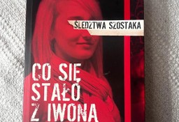 Śledztwa Szostaka - Co się stało z Iwoną Wieczorek? książka Janusz Szostak