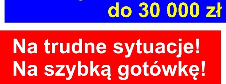 Pożyczka do 30 000 zł - Ratunek na trudne sytuacje! (waw)-1