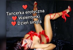 Tancerka erotyczna WALENTYNKI striptiz DZIEŃ SINGLA wieczór kawalerski urodziny