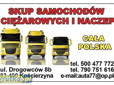 Odkupimy Każdy Samochód Ciężarowy Cała Polska TEL 500477772-2