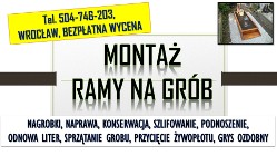 Założenie ramy na grób. Tel. Wrocław, Położenie obramówki tymczasowej. Cena.