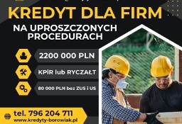 KREDYT dla FIRM 220 000 PLN NA UPROSZCZONYCH PROCEDURACH!