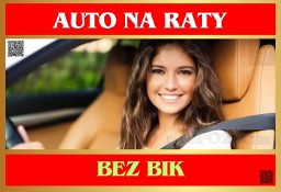 Auto bez BIK - Auto na raty bez sprawdzania BIK i KRD  - Bez Dochodów! 