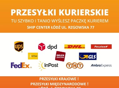 PRZESYŁKI KURIERSKIE KRAJOWE I MIEDZYNARODOWE  SHIP CENTER RZGOWSKA 77 ŁÓDŹ-2