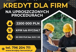 KREDYT dla FIRM 220 000 PLN NA UPROSZCZONYCH PROCEDURACH!