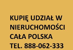 Kupię udział w nieruchomości w każdym stanie, CAŁA POLSKA