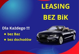 Leasing bez BIK  | 100 % bez BAZ  i dochodów  |  Leasing  samochodu bez BIK.