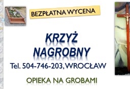 Krzyż na grób cena, Wrocław tel.  montaż na cmentarzu, drewniany z wizerunkiem.