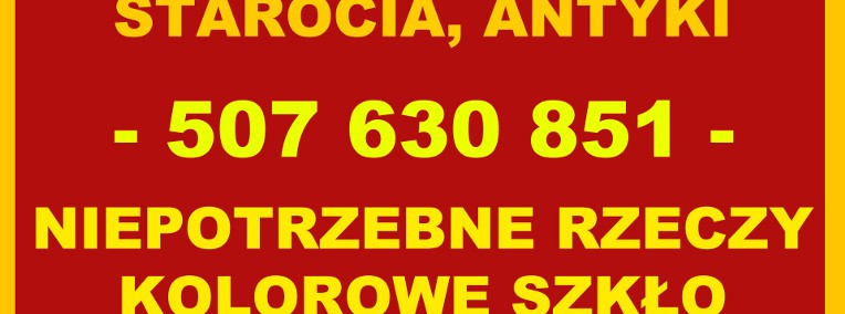 Skup staroci, kolorowego szkła i niepotrzebnych rzeczy!-1