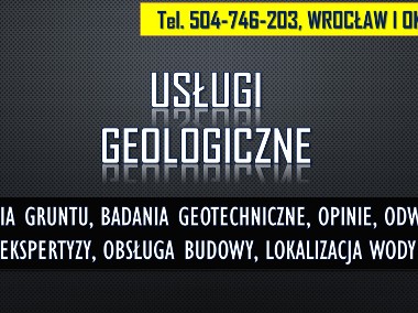 Geolog Wrocław, tel. Sprawdzenie gruntu, opinia, budowa, dokumentacja, cennik-1