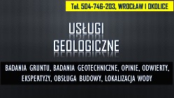 Geolog Wrocław, tel. Sprawdzenie gruntu, opinia, budowa, dokumentacja, cennik