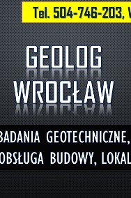 Geolog Wrocław, tel. Sprawdzenie gruntu, opinia, budowa, dokumentacja, cennik-2