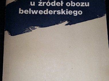 U źródeł obozu belwederskiego - Andrzej  Garlicki.-1