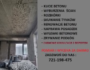 KUCIE POSADZEK BETONU TYNKU /ROZBIÓRKI I WYBURZENIA ŚCIAN/ WYLEWKI BETONOWE 